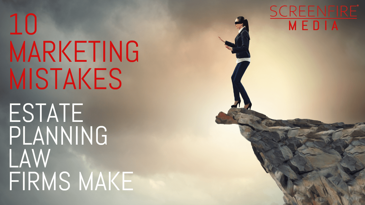 10 Marketing Mistakes Estate Planning Law Firm Marketers Make
